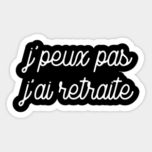 J'peux pas J'ai retraite Sticker